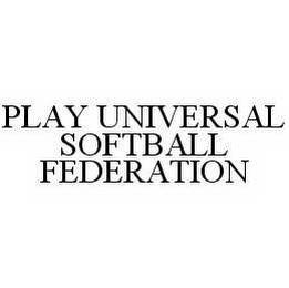 PLAY UNIVERSAL SOFTBALL FEDERATION