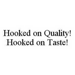 HOOKED ON QUALITY! HOOKED ON TASTE!