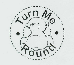 TURN ME ROUND