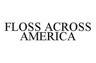 FLOSS ACROSS AMERICA