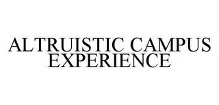 ALTRUISTIC CAMPUS EXPERIENCE