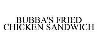 BUBBA'S FRIED CHICKEN SANDWICH