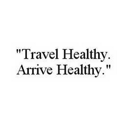 "TRAVEL HEALTHY. ARRIVE HEALTHY."