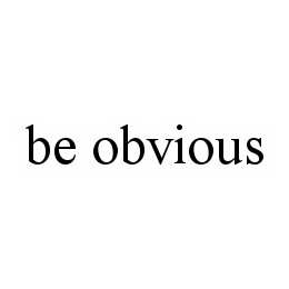 BE OBVIOUS