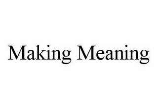 MAKING MEANING