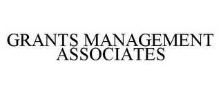 GRANTS MANAGEMENT ASSOCIATES