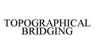 TOPOGRAPHICAL BRIDGING