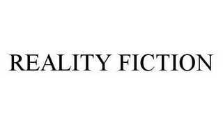 REALITY FICTION