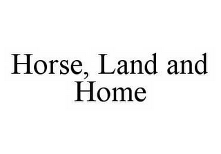 HORSE, LAND AND HOME