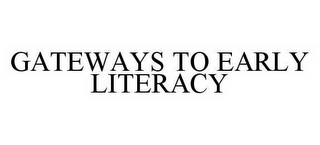 GATEWAYS TO EARLY LITERACY