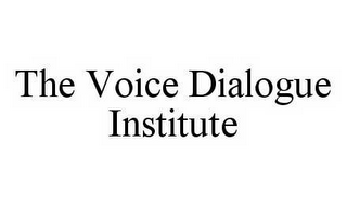 THE VOICE DIALOGUE INSTITUTE