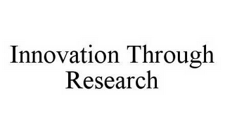 INNOVATION THROUGH RESEARCH