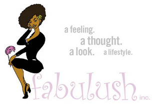 A FEELING.  A THOUGHT.  A LOOK.  A LIFESTYLE.  FABULUSH INC.