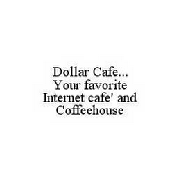 DOLLAR CAFE...  YOUR FAVORITE INTERNET CAFE' AND COFFEEHOUSE