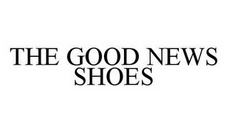 THE GOOD NEWS SHOES