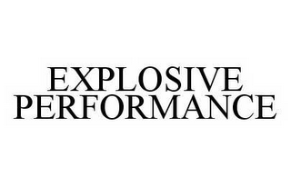 EXPLOSIVE PERFORMANCE