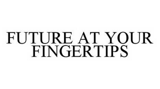 FUTURE AT YOUR FINGERTIPS