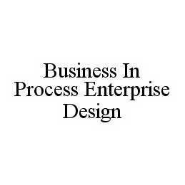 BUSINESS IN PROCESS ENTERPRISE DESIGN