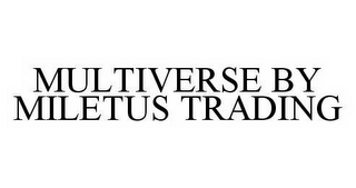 MULTIVERSE BY MILETUS TRADING