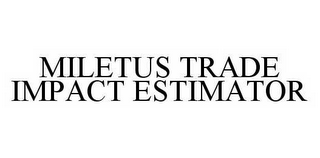 MILETUS TRADE IMPACT ESTIMATOR