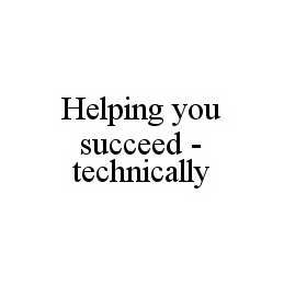 HELPING YOU SUCCEED - TECHNICALLY