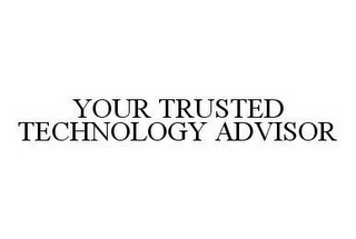 YOUR TRUSTED TECHNOLOGY ADVISOR