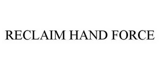 RECLAIM HAND FORCE