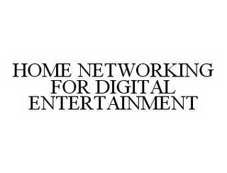 HOME NETWORKING FOR DIGITAL ENTERTAINMENT