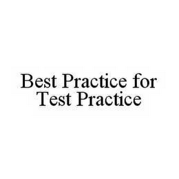 BEST PRACTICE FOR TEST PRACTICE