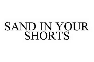 SAND IN YOUR SHORTS