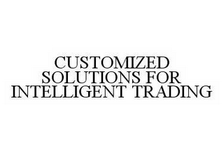 CUSTOMIZED SOLUTIONS FOR INTELLIGENT TRADING