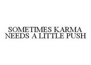 SOMETIMES KARMA NEEDS A LITTLE PUSH