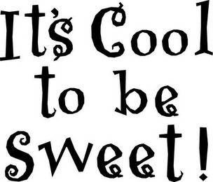 IT'S COOL TO BE SWEET!