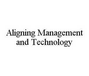 ALIGNING MANAGEMENT AND TECHNOLOGY