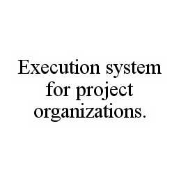 EXECUTION SYSTEM FOR PROJECT ORGANIZATIONS.