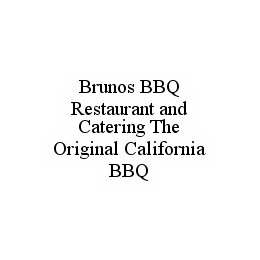 BRUNOS BBQ RESTAURANT AND CATERING THE ORIGINAL CALIFORNIA BBQ