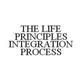 THE LIFE PRINCIPLES INTEGRATION PROCESS