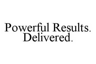 POWERFUL RESULTS.  DELIVERED.