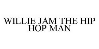 WILLIE JAM THE HIP HOP MAN