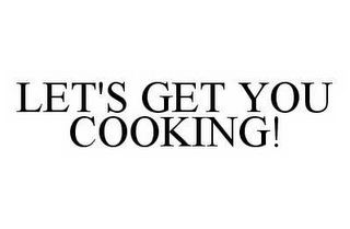 LET'S GET YOU COOKING!