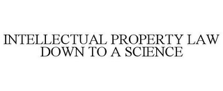 INTELLECTUAL PROPERTY LAW DOWN TO A SCIENCE