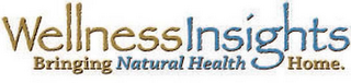 WELLNESS INSIGHTS BRINGING NATURAL HEALTH HOME.