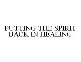 PUTTING THE SPIRIT BACK IN HEALING