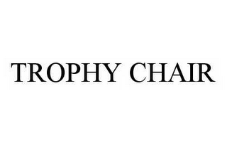 TROPHY CHAIR