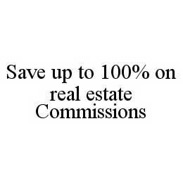 SAVE UP TO 100% ON REAL ESTATE COMMISSIONS