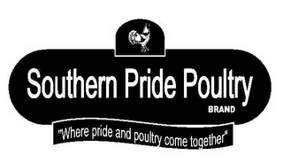 SOUTHERN PRIDE POULTRY BRAND "WHERE PRIDE AND POULTRY COME TOGETHER"