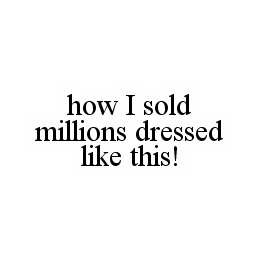 HOW I SOLD MILLIONS DRESSED LIKE THIS!