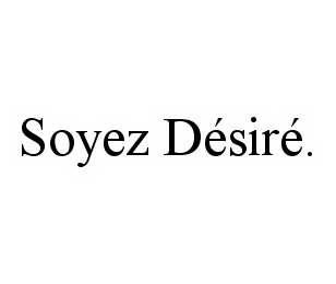 SOYEZ DÉSIRÉ.