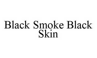 BLACK SMOKE BLACK SKIN