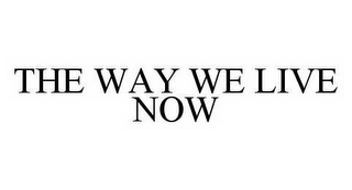 THE WAY WE LIVE NOW